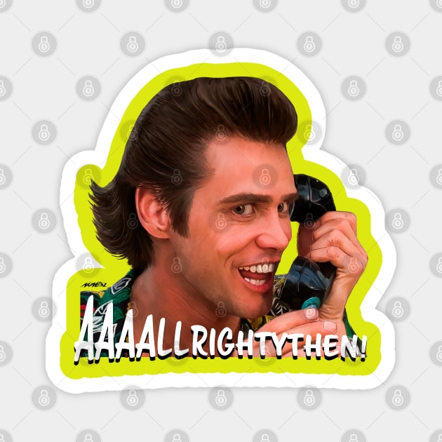 Ace Ventura - Allrightythen! Magnet by Nonesz Workshop