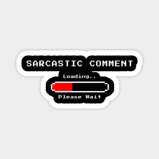 Sarcastic Comment Loading Please Wait Magnet