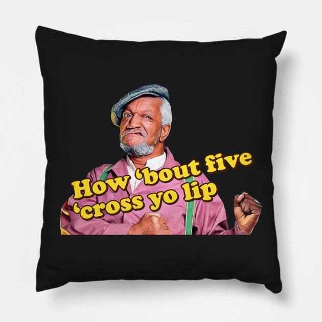 How 'Bout 5 'Cross Yo Lip! Pillow by darklordpug