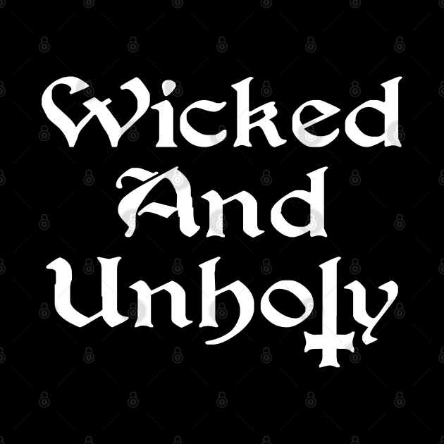 Wicked and Unholy by Tshirt Samurai