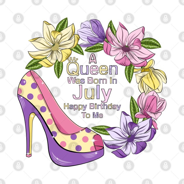 A Queen Was Born In July by Designoholic