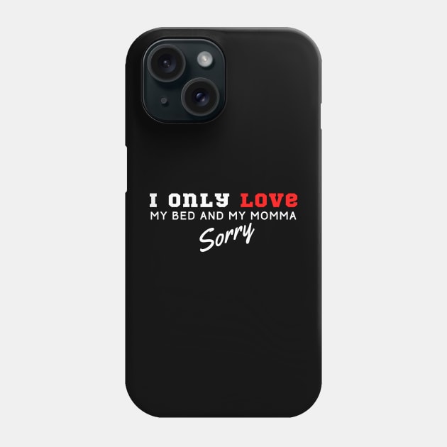 I Only Love My Bed And My Momma Phone Case by HobbyAndArt