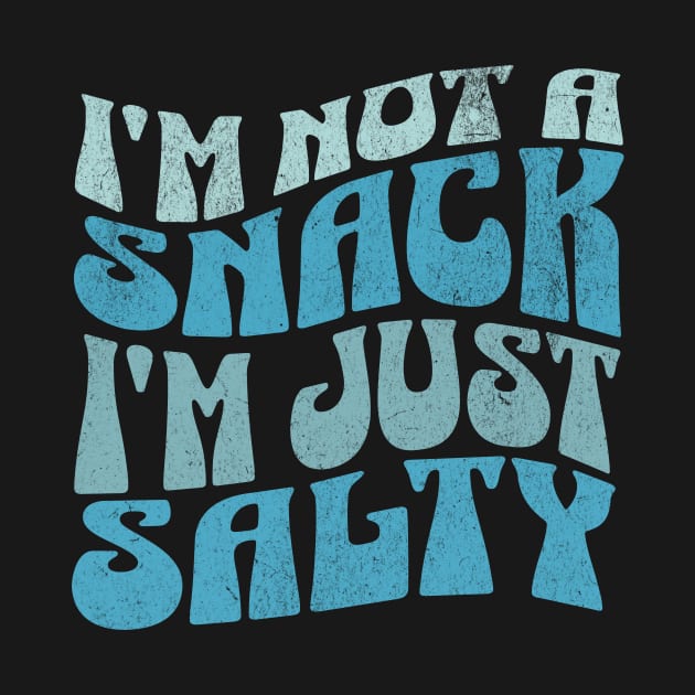 I'm Not a Snack, I'm just Salty Funny Retro Groovy Sarcasm Sarcastic by sarcasmandadulting