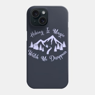 Hiking Is Magic, Watch Me Disappear Design Phone Case