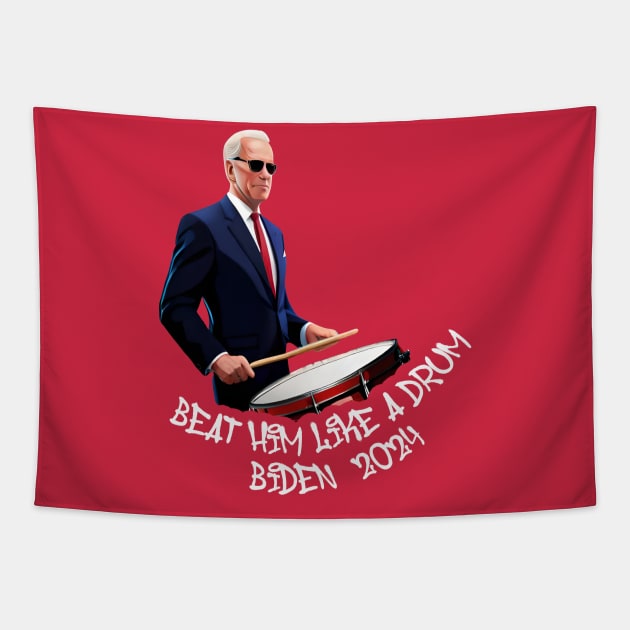 Beat Him Like A Drum Biden 2024 Tapestry by MAR-A-LAGO RAIDERS