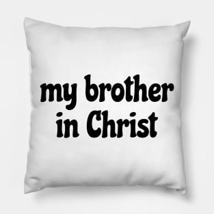 My brother in Christ Pillow