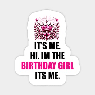 Birthday Party Shirt Its Me Hi I'm The Birthday Girl It's Me T-Shirt Magnet