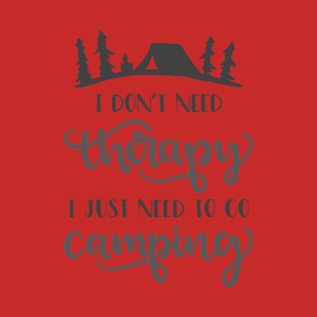 I Don't Need Therapy, I Just Need To Go Camping Outdoors Shirt, Hiking Shirt, Adventure Shirt by ThrivingTees