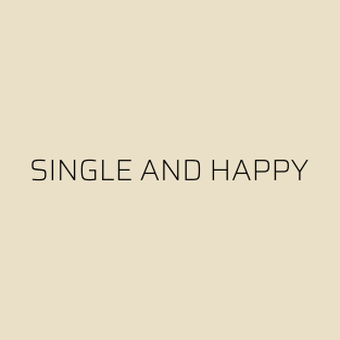 Single and Happy T-Shirt