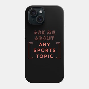 Ask Me About... Any Sports Topic Phone Case