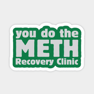 You do the meth recovery clinic Magnet