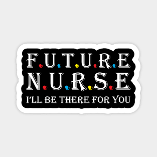 Future Nurse I will be there for you Magnet