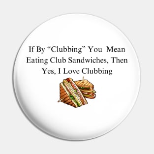 Club Sandwich Humor Tee - Funny 'I Love Clubbing' Quote Shirt, Casual Foodie Apparel, Unique Gift for Sandwich Lovers Pin