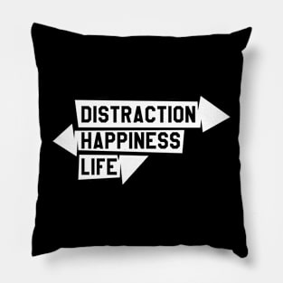 Distraction, happiness, life Pillow