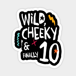 Wild, cheeky & finally 10, child birthday, tenth birthday shirt Magnet