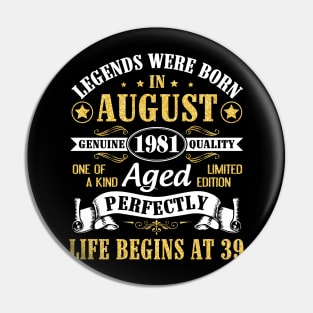 Legends Were Born In August 1981 Genuine Quality Aged Perfectly Life Begins At 39 Years Old Birthday Pin