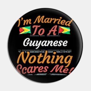 I'm Married To A Guyanese Nothing Scares Me - Gift for Guyanese From Guyana Americas,South America, Pin