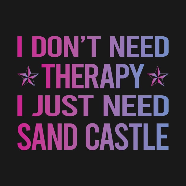 I Dont Need Therapy Sand Castle by relativeshrimp