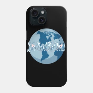 let's travel the world Phone Case