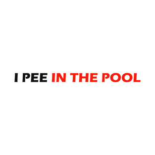 I PEE IN THE POOL T-Shirt