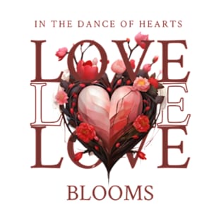 In The Dance Of Hearts Love Blooms T-Shirt