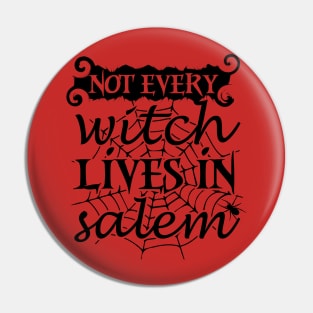 Not Every Witch Lives In Salem Pin