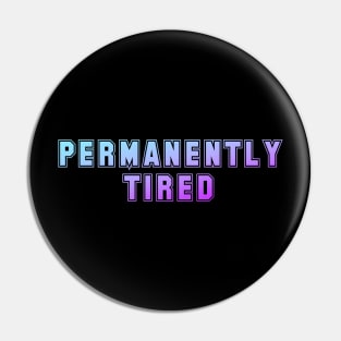 Permanently Tired Pin