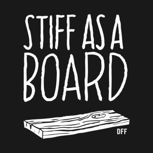 Stiff as a Board (white ink) T-Shirt