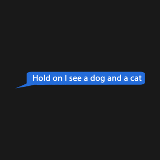 Hold On I see A Dog And A Cat T-Shirt