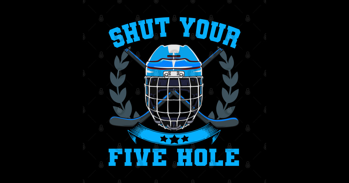 Shut Your Five Hole Goalie Ice Hockey Ice Hockey Sticker TeePublic