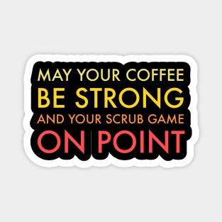 May Your Coffee Be Strong Best Nurses Tee Magnet