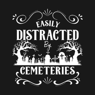 Easily Distracted by Cemeteries Taphophile Cemetery T-Shirt