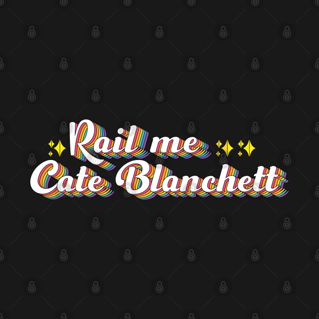 Rail Me Cate Blanchett by ColoredRatioDesign