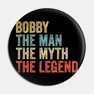 Bobby the man the myth the legend Pin