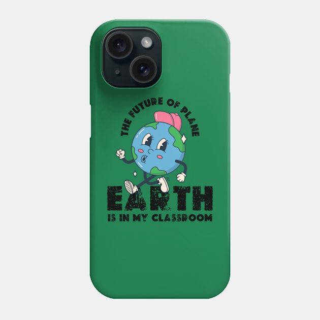 THE FUTURE OF PLANE EARTH IS IN MY CLASSROOM Earth day 2024  gift Phone Case by graphicaesthetic ✅