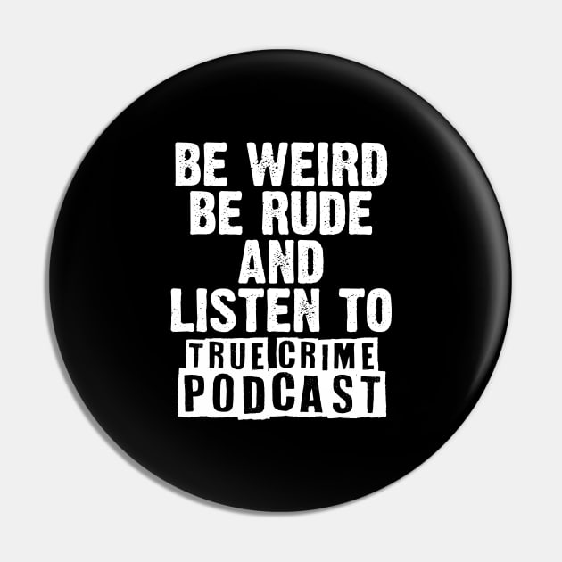 Be Weird Be Rude A Podcasting Murderino Podcast Lover Pin by sBag-Designs