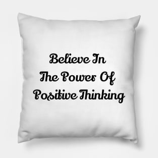 Believe In The Power Of Positive Thinking Pillow