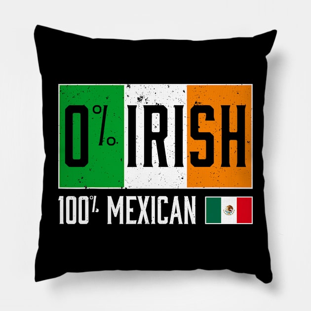 Funny 0% IRISH 100% Mexican ST PATRICK'S DAY Pillow by TrikoNovelty