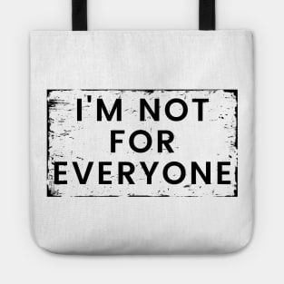 I'm Not for Everyone. Funny Sarcastic Anti Social Quote for Those that Just Dont Give A Fuck What People Think. Tote