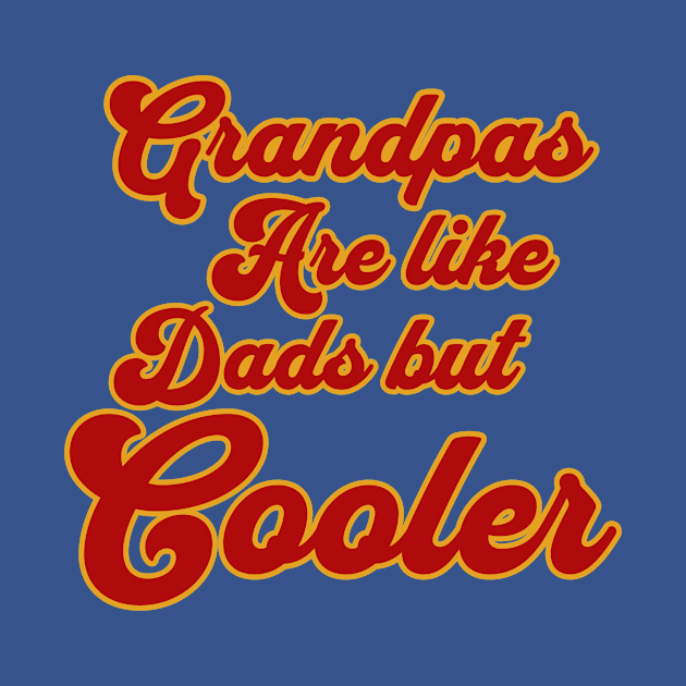 Grandpas Are Like Dads But Cooler by KysonKnoxxProPrint