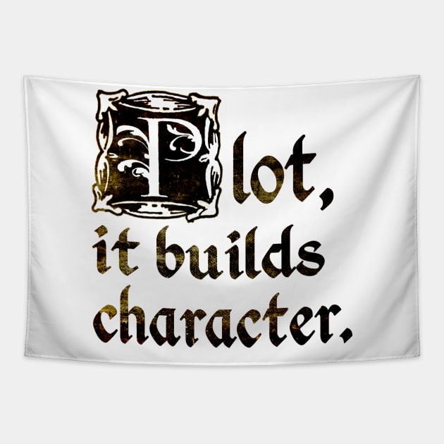 Plot, it builds character. Tapestry by GeekDen