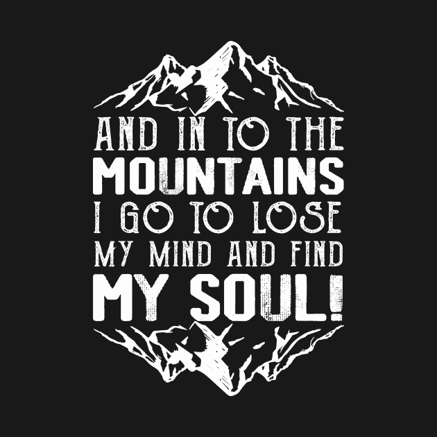 And Into The Mountains I Go To Lose My Mind Hiking Hiker by ArtbyJester