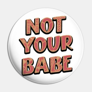 Not Your Babe Pin