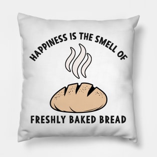 Happiness is the Smell of freshly baked Bread Pillow