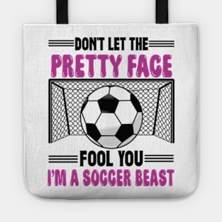 Don't Let The Pretty Face Fool You Women Girls Soccer Tote