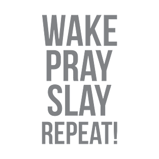 Wake Pray Slay Repeat! T-Shirt