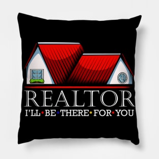 Realtor - I'll Be There For You - Real Estate Statement Pillow