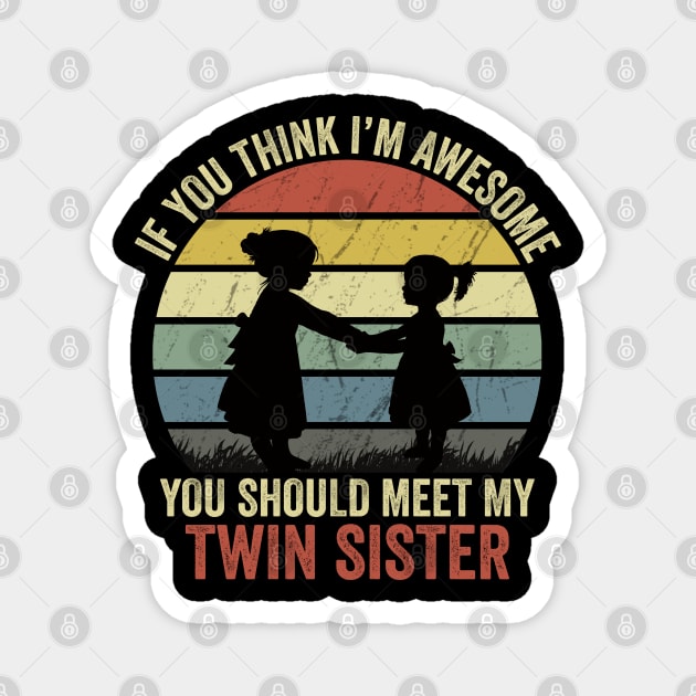 If You Think I'm Awesome You Should Meet My Twin Sister Magnet by DragonTees