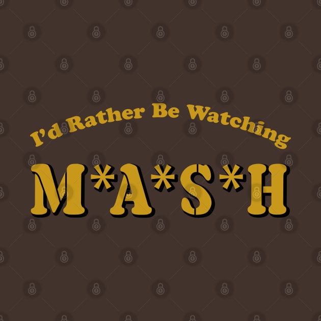 I'd Rather Be Watching MASH by Alema Art