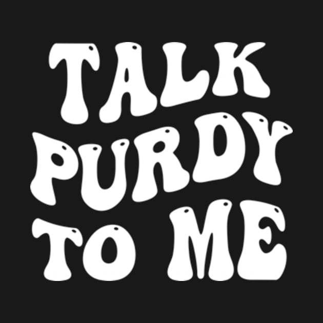 Talk Purdy To Me by style flourish